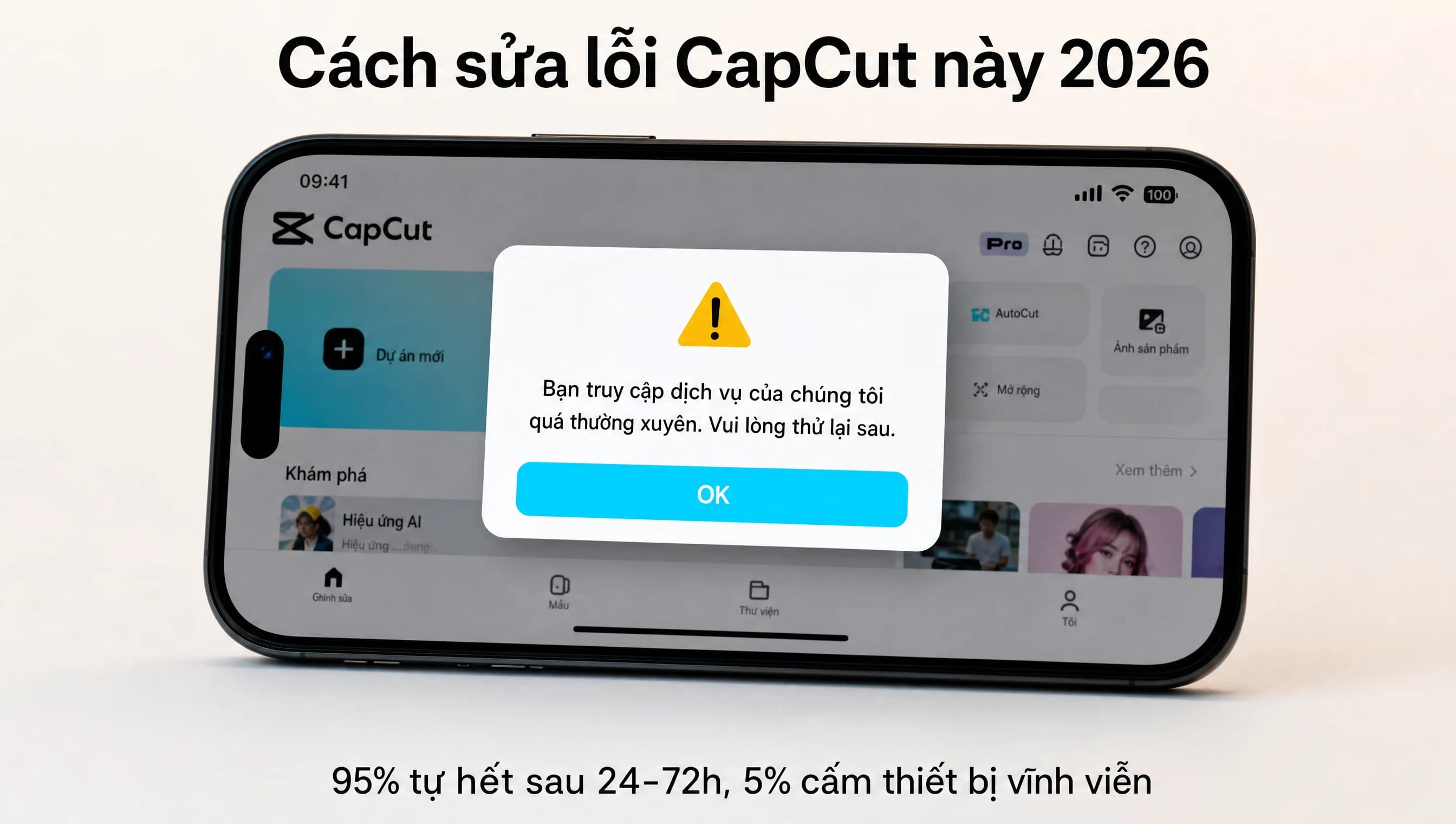 Cách sửa lỗi CapCut "Bạn truy cập dịch vụ của chúng tôi quá thường xuyên" 2026