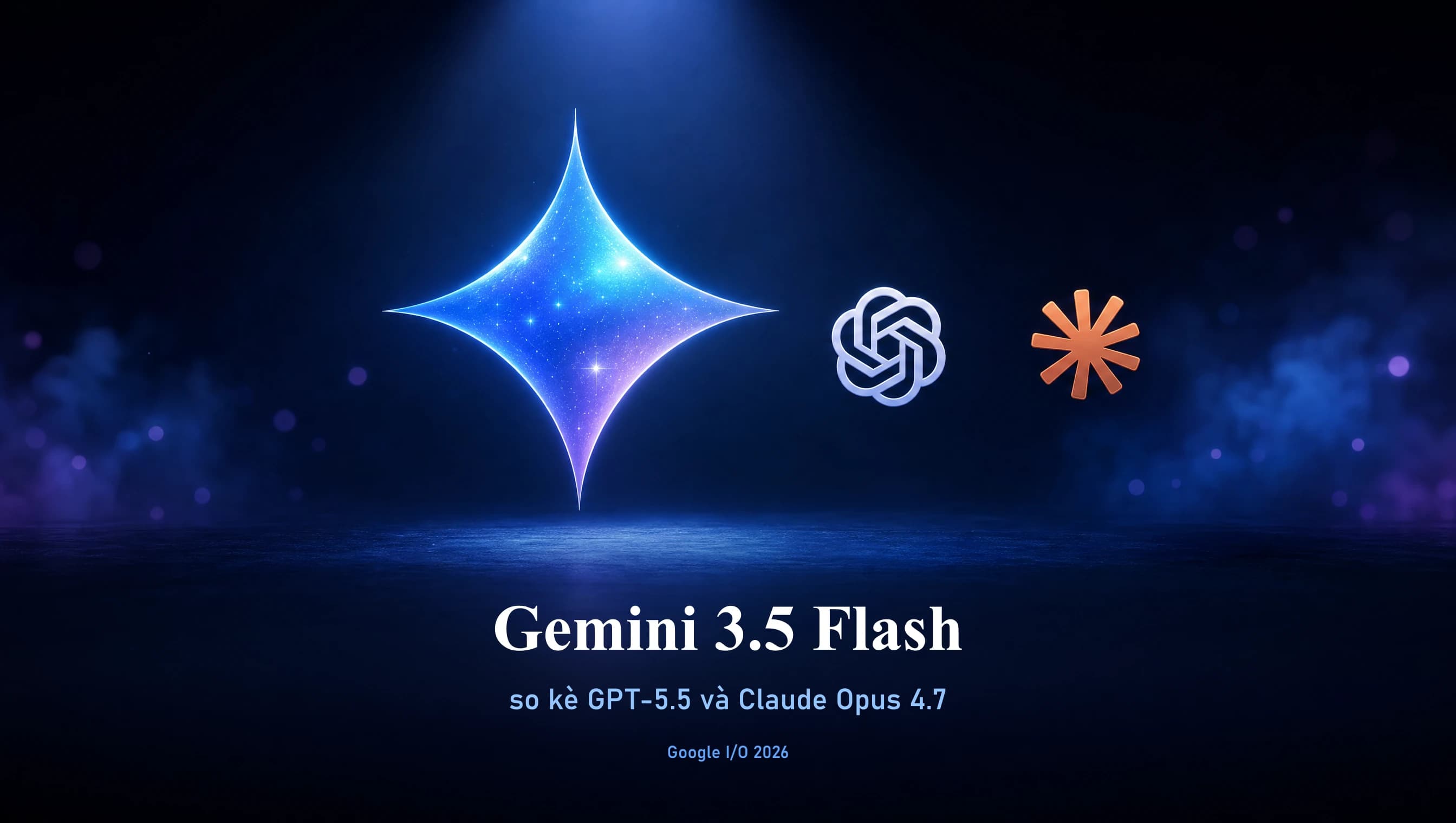 Cover so sánh Gemini 3.5 Flash, GPT-5.5 và Claude Opus 4.7 sau Google I/O 2026